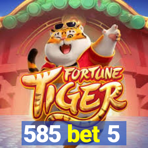 585 bet 5